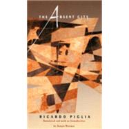 The Absent City by Piglia, Ricardo; Waisman, Sergio, 9780822325864