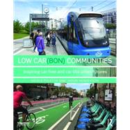 Low Car(bon) Communities: Inspiring Car-Free and Car-Lite Urban Futures by Foletta; Nicole, 9781138825864