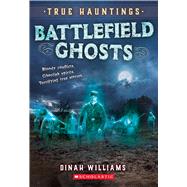 Battlefield Ghosts (True Hauntings #2) by Williams, Dinah, 9781338355864