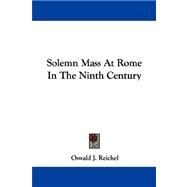 Solemn Mass at Rome in the Ninth Century by Reichel, Oswald J., 9781430495864