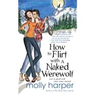 How to Flirt with a Naked Werewolf by Harper, Molly, 9781439195864