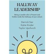 Hallway Leadership by Kinder, Katie; Sier, Derrick; Upchurch, Taylor, 9781667895864
