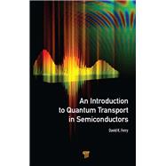 An Introduction to Quantum Transport in Semiconductors by Ferry; David K., 9789814745864