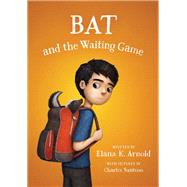 Bat and the Waiting Game by Arnold, Elana K.; Santoso, Charles, 9780062445865