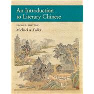 An Introduction to Literary Chinese: Second Edition (Harvard East Asian Monographs) by Michael A. Fuller, 9780674295865