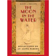 The Moon in the Water by Phillips, Kathy J., 9780826515865