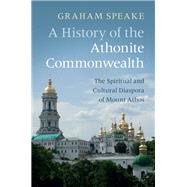 A History of the Athonite Commonwealth by Speake, Graham, 9781108425865