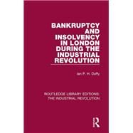 Bankruptcy and Insolvency in London During the Industrial Revolution by Duffy; Ian P. H., 9781138745865