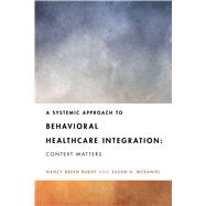 A Systemic Approach to Behavioral Healthcare Integration Context Matters by Ruddy, Nancy Breen; McDaniel, Susan H., 9781433835865