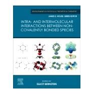 Intra- and Inter-molecular Interactions Between Non-covalently Bonded Species by Bernstein, Elliot R., 9780128175866