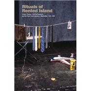 Rituals of Rented Island Object Theater, Loft Performance, and the New Psychodrama-Manhattan, 1970-1982 by Sanders, Jay; Hoberman, J., 9780300195866