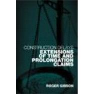 Construction Delays: Extensions of Time and Prolongation Claims by Gibson; Roger, 9780415345866