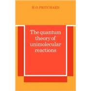 The Quantum Theory of Unimolecular Reactions by H. O. Pritchard, 9780521105866