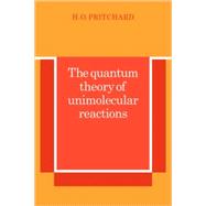 The Quantum Theory of Unimolecular Reactions by H. O. Pritchard, 9780521105866