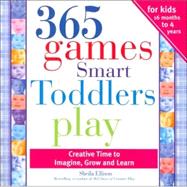 365 Games Smart Toddlers Play: Creative Time to Imagine, Grow And Learn by Ellison, Sheila, 9781402205866