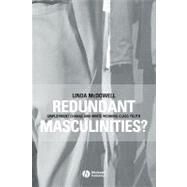 Redundant Masculinities? Employment Change and White Working Class Youth by McDowell, Linda, 9781405105866