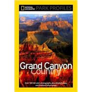 National Geographic Park Profiles: Grand Canyon Country Over 100 Full-Color Photographs, plus Detailed Maps, and Firsthand Information by Fishbein, Seymour L., 9781426205866