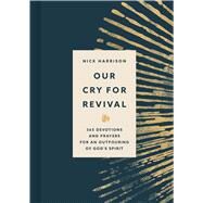 Our Cry for Revival 365 Devotions and Prayers for an Outpouring of Gods Spirit by Harrison, Nick, 9781430095866