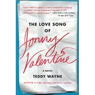 The Love Song of Jonny Valentine A Novel by Wayne, Teddy, 9781476705866