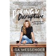Daring & Disruptive Unleashing the Entrepreneur by Messenger, Lisa, 9781501135866