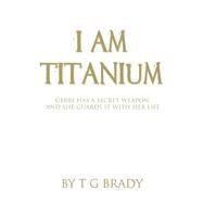 I Am Titanium by Brady, T. G., 9781522855866