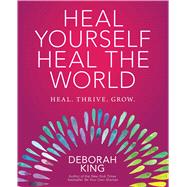 Heal Yourself--Heal the World by King, Deborah, 9781582705866
