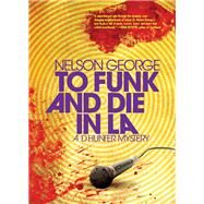 To Funk and Die in La by George, Nelson, 9781617755866
