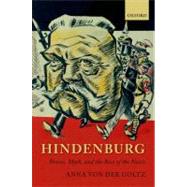 Hindenburg Power, Myth, and the Rise of the Nazis by von der Goltz, Anna, 9780199695867
