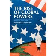 The Rise of Global Powers: International Politics in the Era of the World Wars by Anthony D'Agostino, 9780521195867