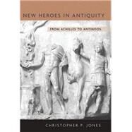 New Heroes in Antiquity by Jones, Christopher P., 9780674035867