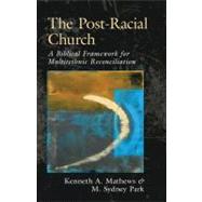 The Post-Racial Church by Mathews, Kenneth A.; Park, M. Sydney, 9780825435867