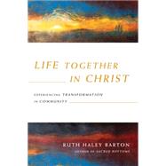 Life Together in Christ by Barton, Ruth Haley, 9780830835867