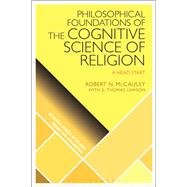 Philosophical Foundations of the Cognitive Science of Religion by McCauley, Robert N.; Lawson, E. Thomas (CON), 9781350105867
