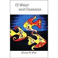 Of Water And Creatures by Watt, Alison H., 9781412025867