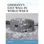 Germanys East Wall in World War II by Short, Neil; Hook, Adam, 9781472805867
