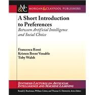 Short Introducion to Preferences : Between Ai and Social Choice by Venable, Francesca Rossi Kristen, 9781608455867