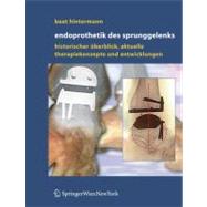 Endoprothetik Des Sprunggelenks: Historischer   berblick, Aktuelle Therapiekonzepte Und Entwicklungen by Hintermann, Beat, 9783211235867