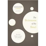 The Sciences of the Soul by Vidal, Fernando; Brown, Saskia, 9780226855868