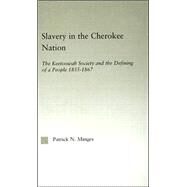Slavery in the Cherokee Nation: The Keetoowah Society and the Defining of a People, 1855-1867 by Minges,Patrick Neal, 9780415945868