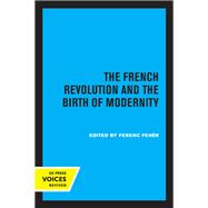 The French Revolution and the Birth of Modernity by Ferenc Fehr, 9780520335868
