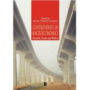 Controversies in Macroeconomics Growth, Trade and Policy by Dixon, Huw David, 9780631215868
