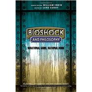 BioShock and Philosophy Irrational Game, Rational Book by Cuddy, Luke; Irwin, William, 9781118915868