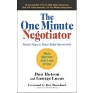 The One Minute Negotiator Simple Steps to Reach Better Agreements by Hutson, Don; Lucas, George, 9781605095868