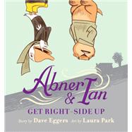 Abner & Ian Get Right-side Up by Eggers, Dave; Park, Laura, 9780316485869