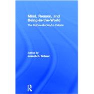 Mind, Reason, and Being-in-the-World: The McDowell-Dreyfus Debate by Schear; Joseph K., 9780415485869
