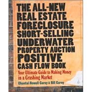 The All-New Real Estate Foreclosure, Short-Selling, Underwater, Property Auction, Positive Cash Flow Book Your Ultimate Guide to Making Money in a Crashing Market by Carey, Chantal Howell; Carey, Bill, 9780470455869