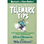 Allen & Mike's Really Cool Telemark Tips, Revised and Even Better! 123 Amazing Tips to Improve Your Tele-Skiing by O'Bannon, Allen; Clelland, Mike, 9780762745869