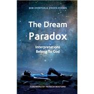 The Dream Paradox Interpretations Belong to God by Overton, Bob, 9781098355869