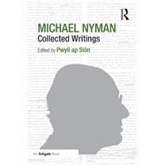 Michael Nyman: Collected Writings by Si(n,Pwyll ap, 9781138255869
