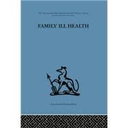Family Ill Health: An investigation in general practice by Kellner,Robert;Kellner,Robert, 9781138875869